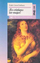 Es cristiano ser mujer? : la condición servil de la mujer según la Biblia y la Iglesia /