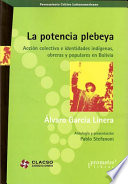 La potencia plebeya : acción colectiva e identidades indígenas, obreras y populares en Bolivia /