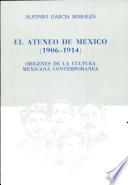 El Ateneo de México, 1906-1914 : orígenes de la cultura mexicana contemporánea /