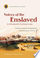 Voices of the enslaved in nineteenth-century Cuba : a documentary history /