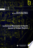 Los archivos municipales en España durante el antiguo régimen : regulación, conservación, organización y difusión /