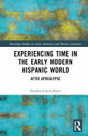 Experiencing time in the early modern Hispanic world : after apocalypse /