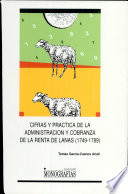 Cifras y práctica de la administración y cobranza de la renta de lanas, 1749-1789 /