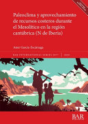 Paleoclima y aprovechamiento de recursos costeros durante el Mesolítico en la región cantábrica (N de Iberia) /