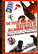 The flesh and blood aesthetics of Alejandro Morales : disease, sex, and figuration /