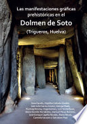 Las manifestaciones graficas prehistoricas en el dolmen de Soto (Trigueros, Huelva) /