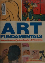 Art fundamentals : basics of drawing, painting, sculpture, and printmaking /