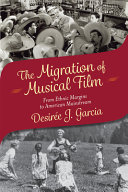 The migration of musical film : from ethnic margins to American mainstream /