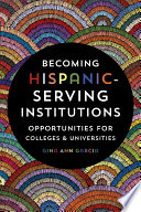 Becoming Hispanic-serving institutions : opportunities for colleges and universities /