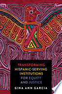 Transforming Hispanic-serving institutions for equity and justice /