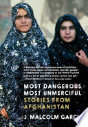 Most dangerous, most unmerciful : stories from Afghanistan /