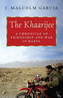 The Khaarijee : a chronicle of friendship and war in Kabul /