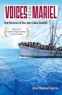 Voices from Mariel : oral histories of the 1980 Cuban boatlift /