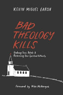 Bad theology kills : undoing toxic beliefs & reclaiming your spiritual authority /