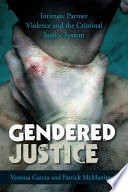 Gendered justice : intimate partner violence and the criminal justice system /