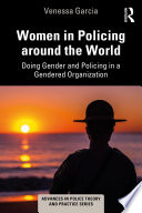 Women in policing around the world : doing gender and policing in a gendered organization /
