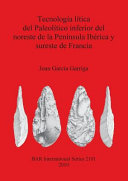 Tecnología lítica del paleolítico inferior del noreste de la Península Ibérica y sureste de Francia /