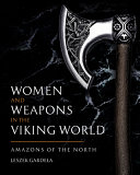 Women and weapons in the Viking world : Amazons of the North /