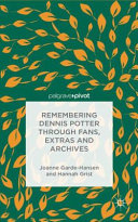 Remembering Dennis Potter through fans, extras and archives / Joanne Garde-Hansen and Hannah Grist.