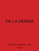 En la Herida : Teresa Margolles /