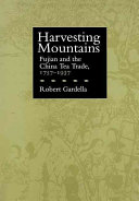 Harvesting mountains : Fujian and the China tea trade, 1757-1937 /