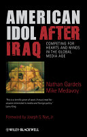 American idol after Iraq : competing for hearts and minds in the global media age /