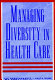 Managing diversity in health care /