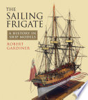 The sailing frigate : a history in ship models /