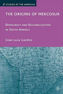 The origins of Mercosur : democracy and regionalization in South America /