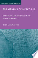 The Origins of Mercosur : Democracy and Regionalization in South America /