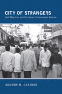 City of strangers : Gulf migration and the Indian community in Bahrain /