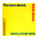 The turn about, think about, look about book : text and graphics /