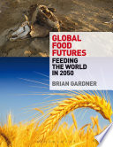 Global food futures : feeding the world in 2050 /