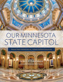 Our Minnesota State Capitol : from groundbreaking through restoration /