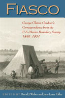 Fiasco : George Clinton Gardner's correspondence from the U.S.-Mexico boundary survey, 1849-1854 /