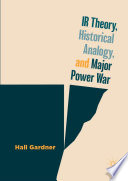 IR Theory, Historical Analogy, and Major Power War /