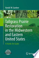 Tallgrass prairie restoration in the midwestern and eastern United States : a hands-on guide /