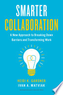 Smarter collaboration : a new approach to breaking down barriers and transforming work /