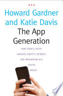 The app generation : how today's youth navigate identity, intimacy, and imagination in a digital world /