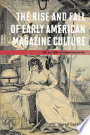 The rise and fall of early American magazine culture /