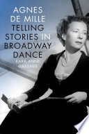 Agnes de Mille : telling stories in broadway dance /