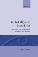 Global migrants, local lives : travel and transformation in rural Bangladesh /