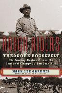 Rough Riders : Theodore Roosevelt, his cowboy regiment, and the immortal charge up San Juan Hill /
