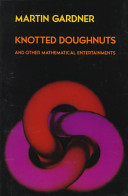 Knotted doughnuts and other mathematical entertainments /