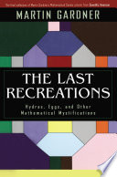 The last recreations : hydras, eggs, and other mathematical mystifications /