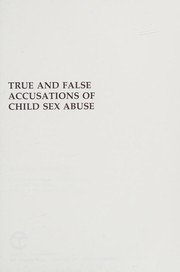 True and false accusations of child sex abuse /