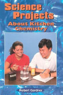 Science projects about kitchen chemistry /