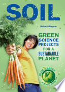 Soil : green science projects for a sustainable planet /