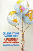 Celebrating earth day : a sourcebook of activities and experiments /