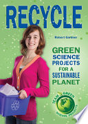Recycle : green science projects for a sustainable planet /